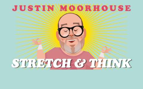 Justin Moorhouse – Stretch and Think